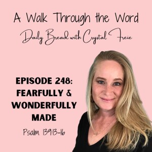 Episode 248: Fearfully & Wonderfully Made