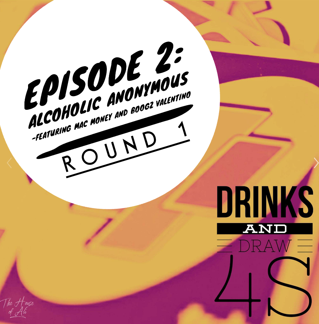 Drinks and Draw 4s: Episode 2 ( Part 1 ) - Alcoholic Anonymous featuring Mac Money and Boogz Valentino