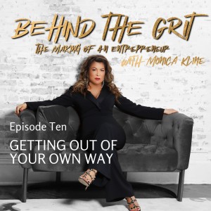 Behind The Grit | Episode 10 | Getting Out Of Your Own Way