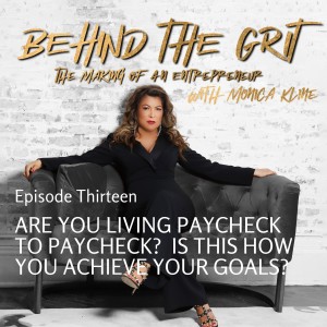 Behind The Grit | Episode 13 | Are You Living Paycheck To Paycheck? Is This How You Achieve Your Goals?