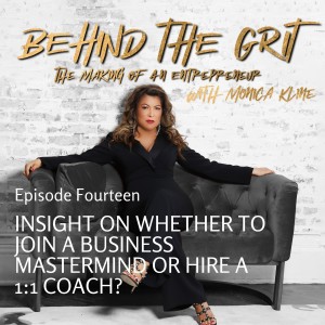 Behind The Grit | Episode 14 | Insight On Whether To Join A Business Mastermind or Hire A 1:1 Coach?