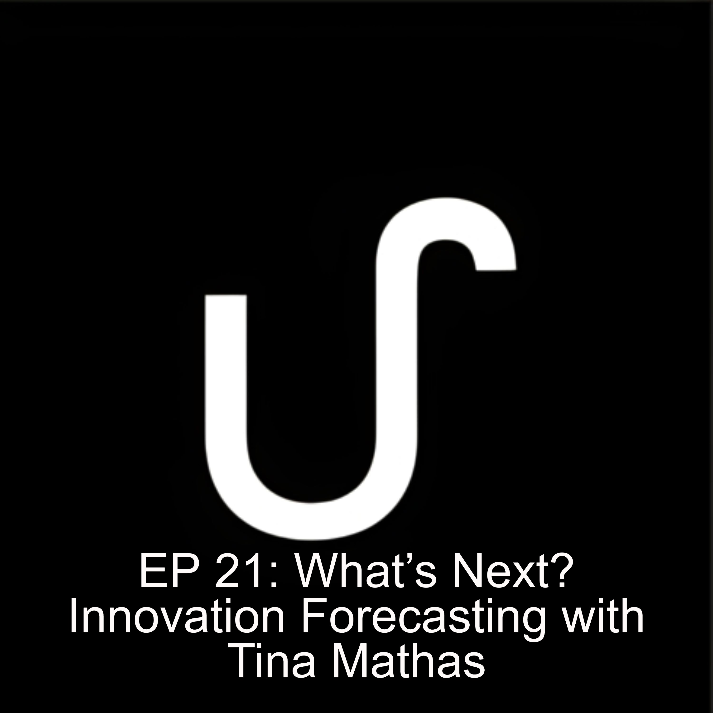 EP 21: What’s Next? Innovation Forecasting with Tina Mathas EP 21: What’s Next? Innovation Forecasting with Tina Mathas