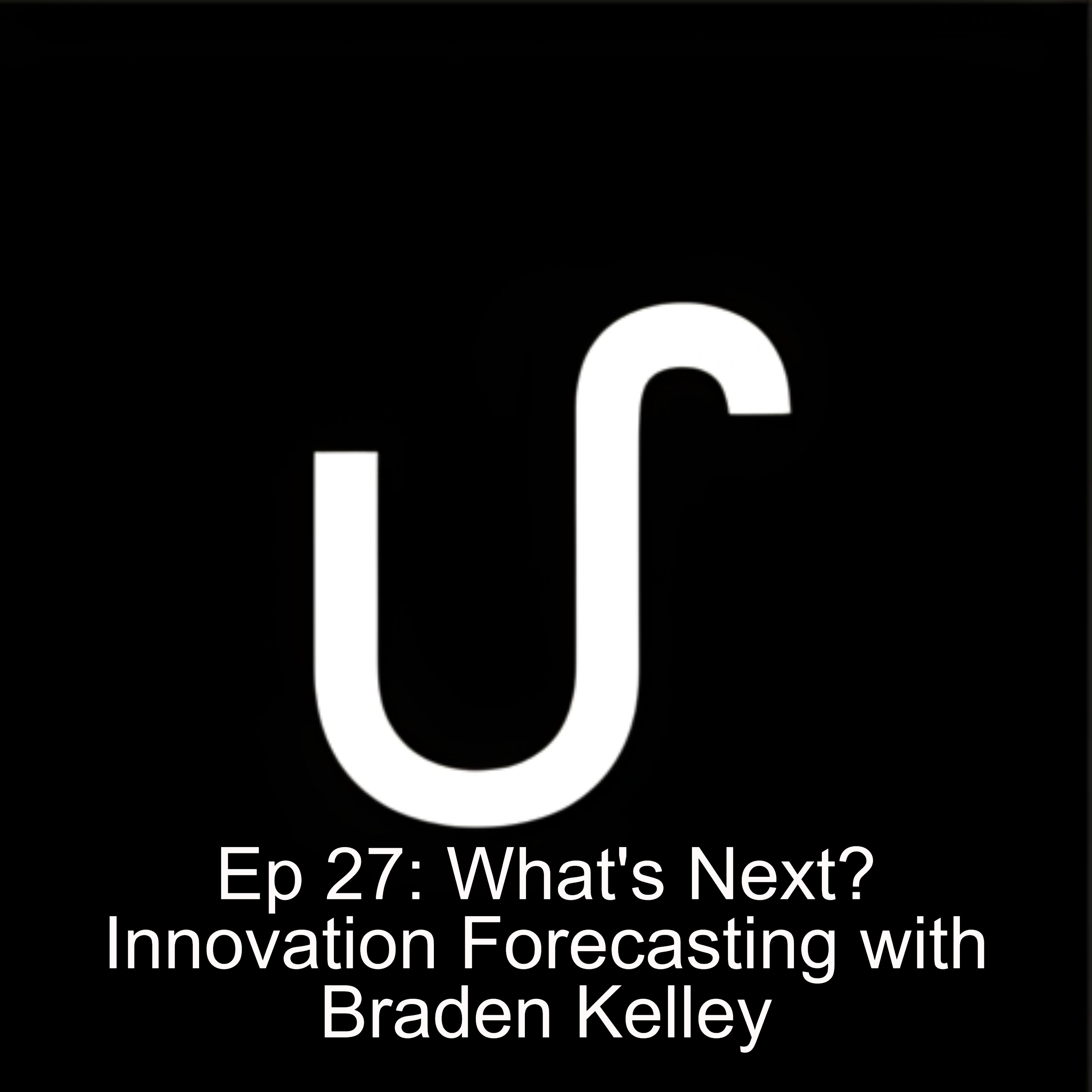 EP 27: What’s Next? Innovation Forecasting with Braden Kelley EP 27: What’s Next? Innovation Forecasting with Braden Kelley