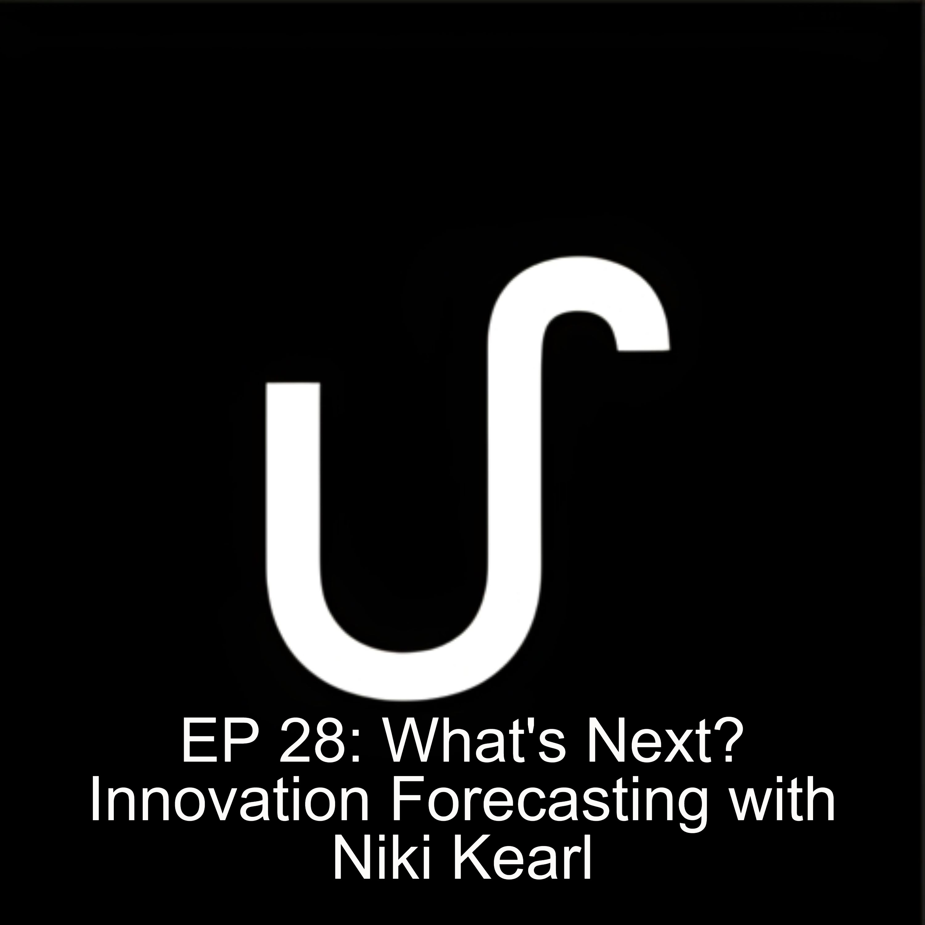 EP 28: What’s Next? Innovation Forecasting with Niki Kearl EP 28: What’s Next? Innovation Forecasting with Niki Kearl