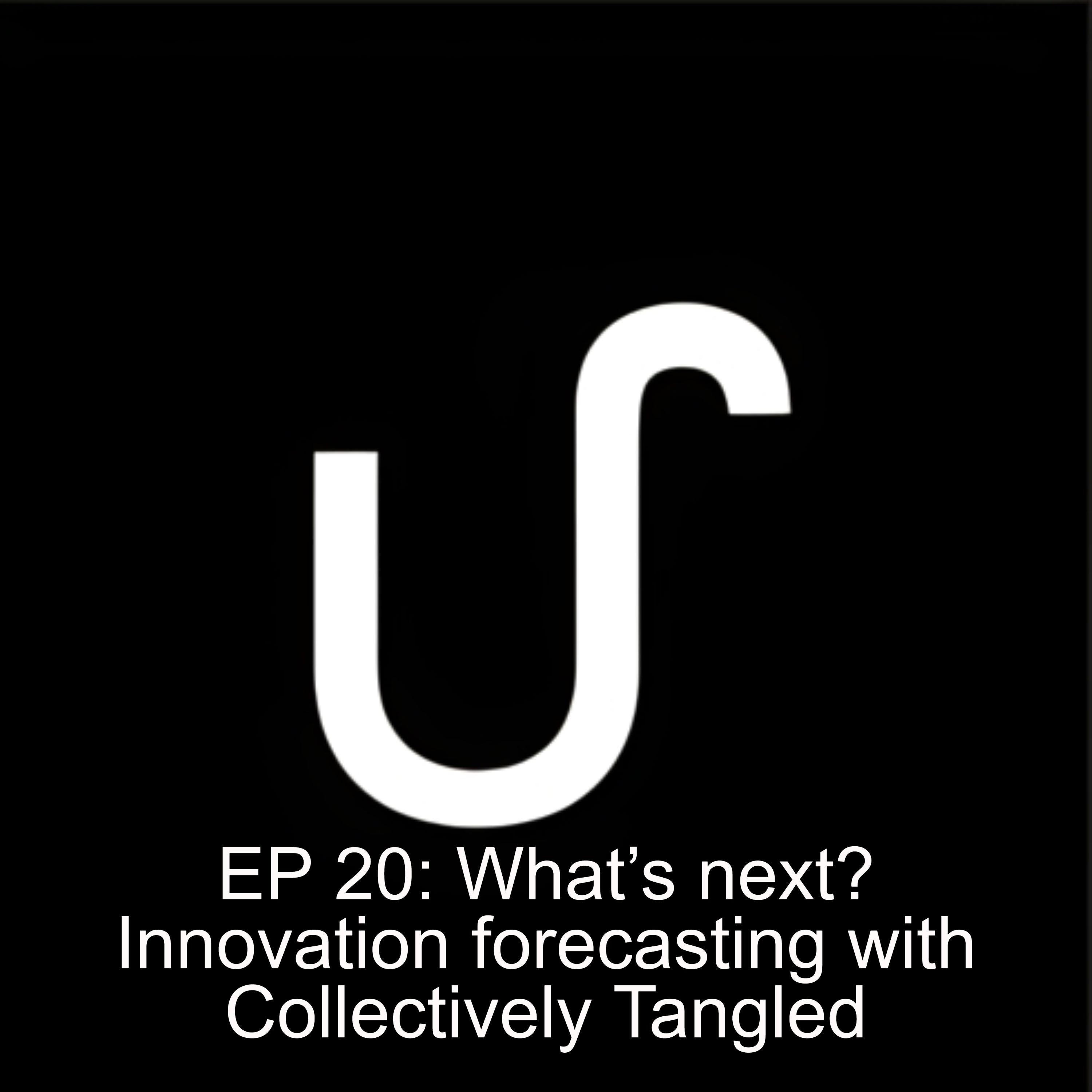 EP 20: What’s next? Innovation forecasting with Collectively Tangled EP 20: What’s next? Innovation forecasting with Collectively Tangled
