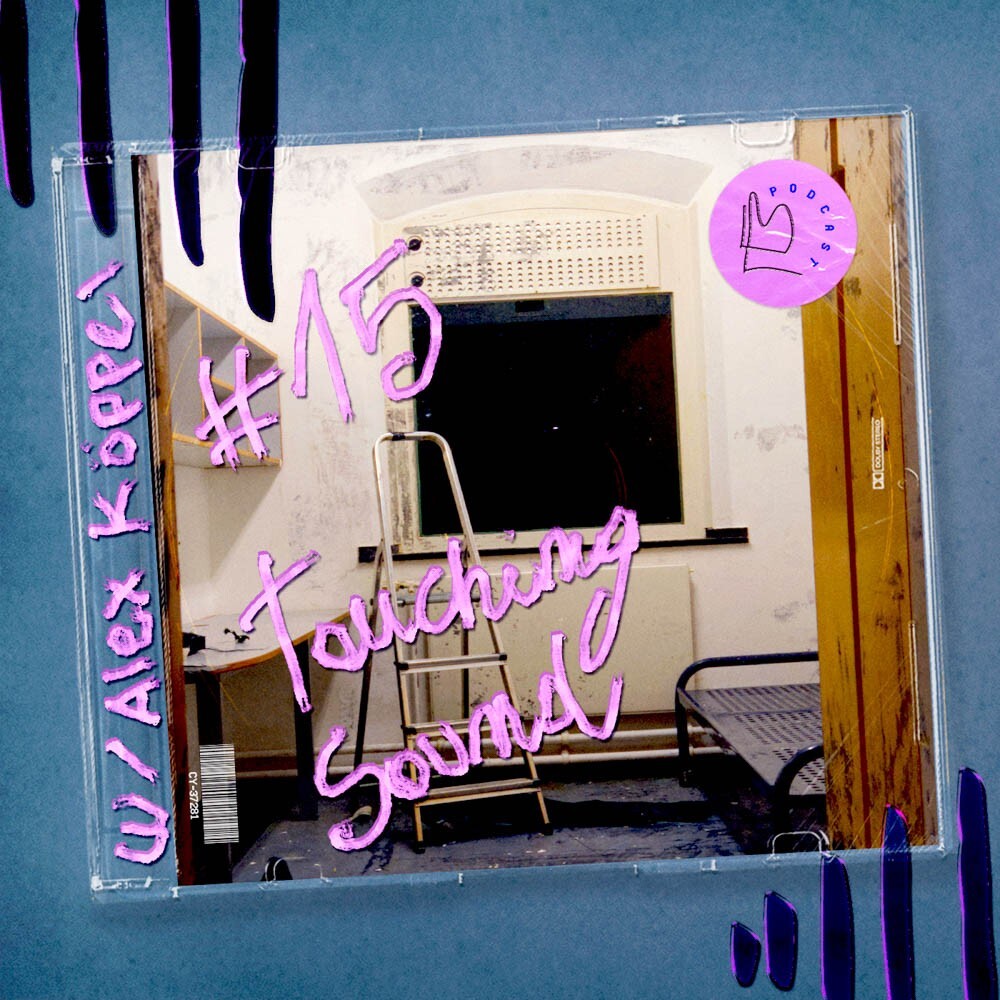 #15 – Touching Sound: the failure of concepts with Alexander Köppel #15 – Touching Sound: the failure of concepts with Alexander Köppel