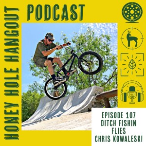 Episode 107 - Chris Kowaleski - Ditch Fishin Flies