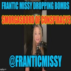 Enlighten me with Ronny #31 Frantic Missy smorgasbord of conspiracys.