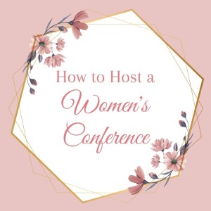 How to Host a Women’s Conference