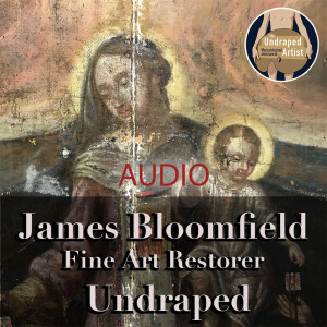 JAMES BLOOMFIELD, Art Restorer, UNDRAPED (AUDIO)