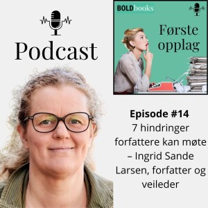 #14 7 hindringer forfattere kan møte – Ingrid Sande Larsen, forfatter og veileder