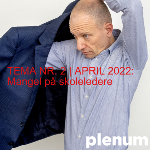TEMA NR. 2 | APRIL 2022: Mangel på skoleledere