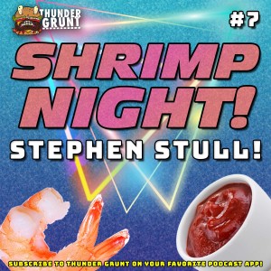 SHRIMP NIGHT! 007 | STEPHEN STULL!