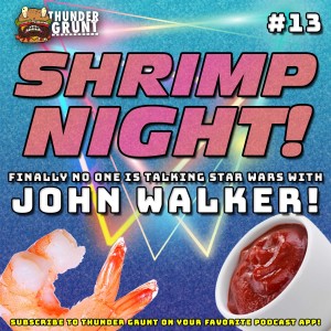 SHRIMP NIGHT! 013 | JOHN WALKER!
