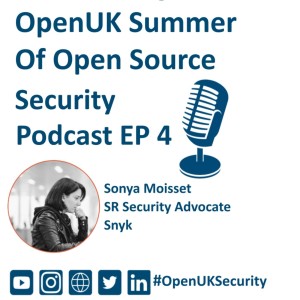 OpenUK Summer of Open Source Security Podcast 4 - Sonya Moisset