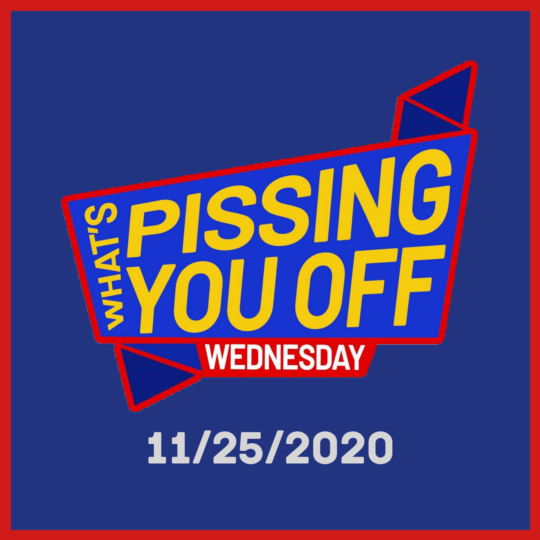What‘s Pissing You Off Wednesday