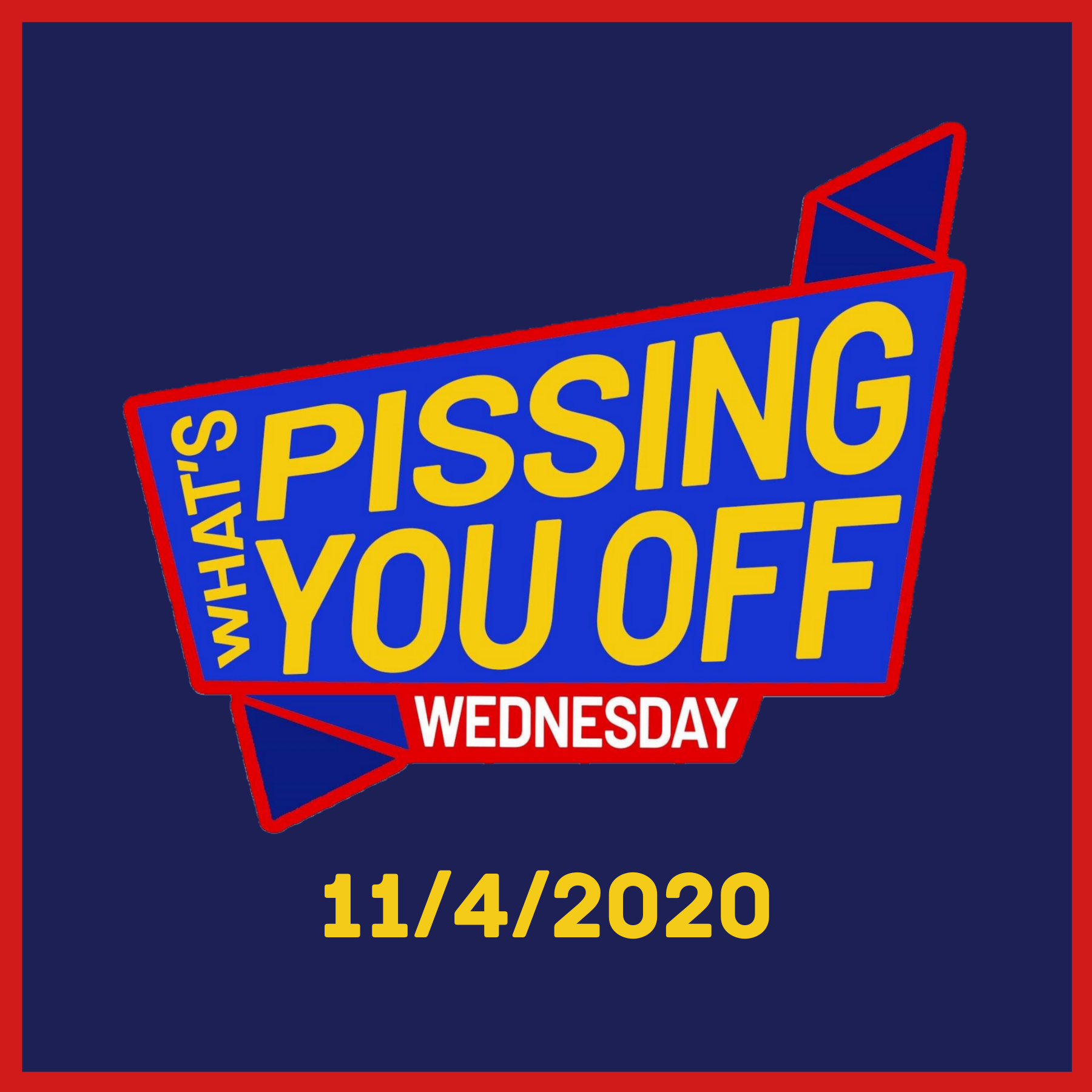 What‘s Pissing You Off Wednesday