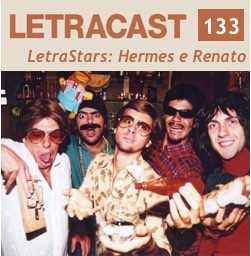 LetraCast 133 – LetraStars: Hermes e Renato