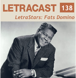 LetraCast 138 – LetraStars: Fats Domino