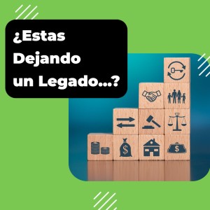 ¿ESTAS DEJANDO UN LEGADO? PARTE 2