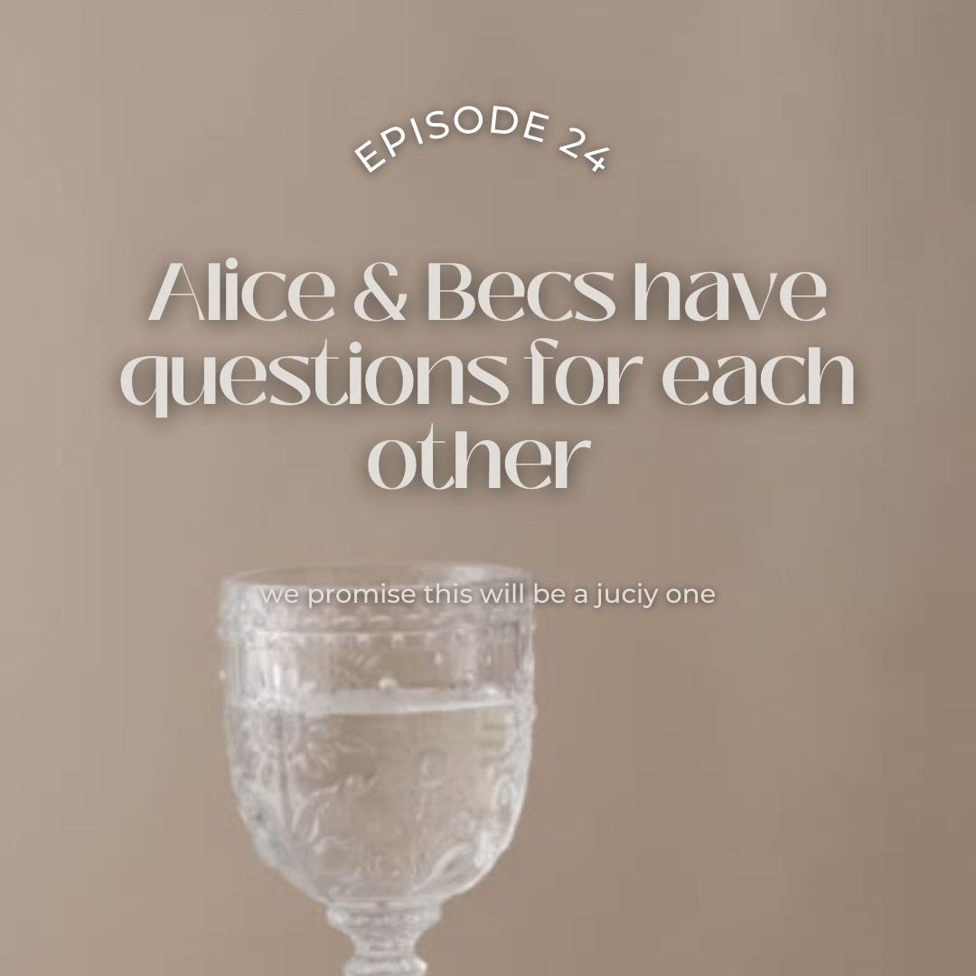 24. Becs & Alice ask each other juicy questions