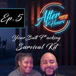 After Hours | Ep 5 - ”Your Butt F*ucking Survival Kit