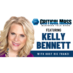 Critical Mass Business Talk Show: Ric Franzi Interviews Kelly Bennett, Awakened Women’s Network & Bennett Unlimited PR (Episode 1378)