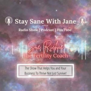 Stay Sane With Jane - Episode #2 with Sue Richie The Fertility Coach
