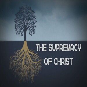 The Supremacy of Christ #1