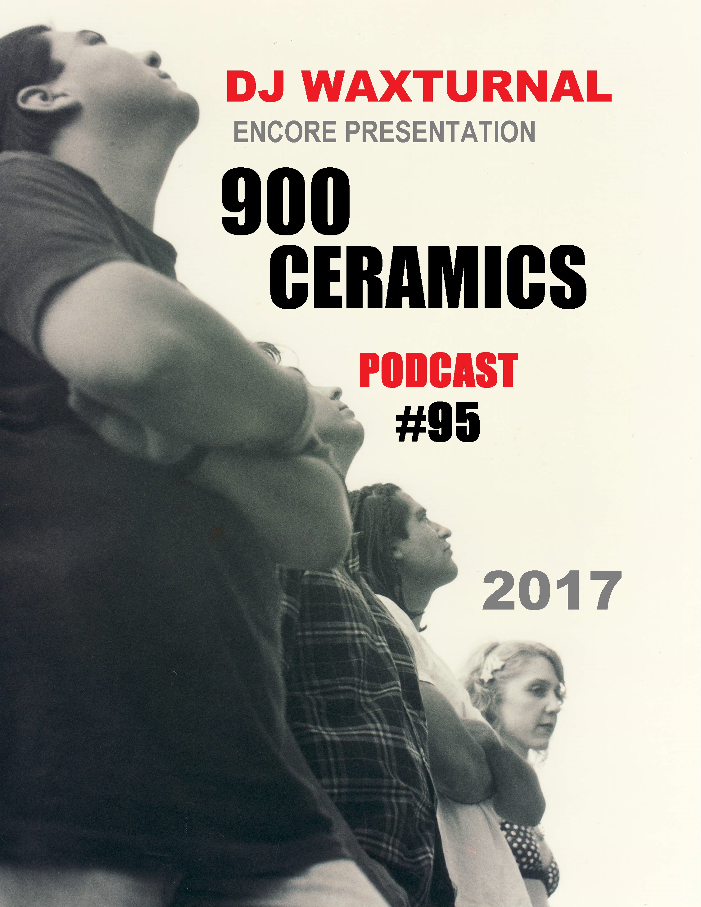 DJ WAXTURNAL - Encore presentation of 900 CERAMICS remastered (podcast 95)