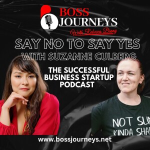Say No to Say Yes with Suzanne Culberg - Boss Journeys Ep 3