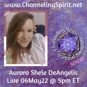 CSVS S01E07 ~ Aurora Shele DeAngelis ~ Being Spirit, How to Fully Incorporate Spirit in the Material World