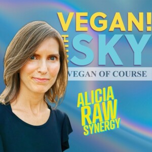 Alicia from Raw Synergy | Vegan! with Sky