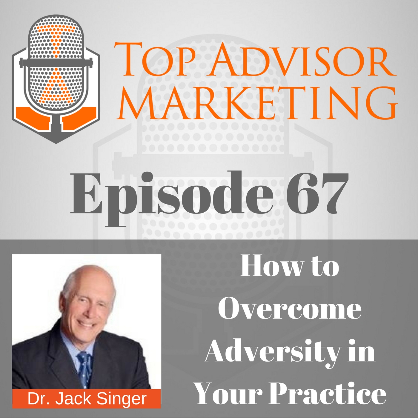 Episode 67 - How to Overcome Adversity with Dr. Jack Singer