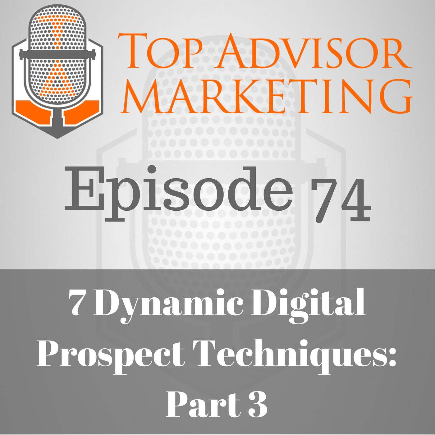 Episode 74 - 7 Dynamic Digital Prospecting Techniques: Part 3