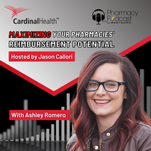 Maximizing Your Pharmacies Reimbursement Potential | Cardinal Health™ Counter Talk™ Podcast