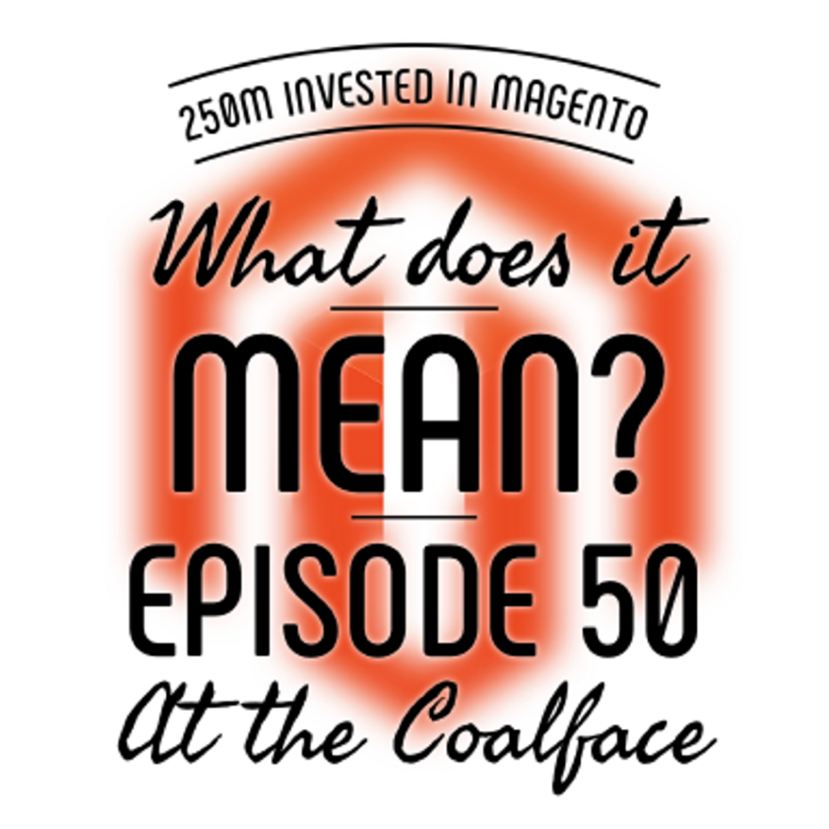 At the Coalface Episode 50: 250M Invested in Magento - What Does it Mean?
