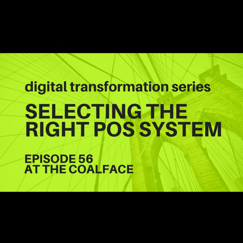 At the Coalface Episode 56: Digital Transformation Series | How to Select the Right POS System