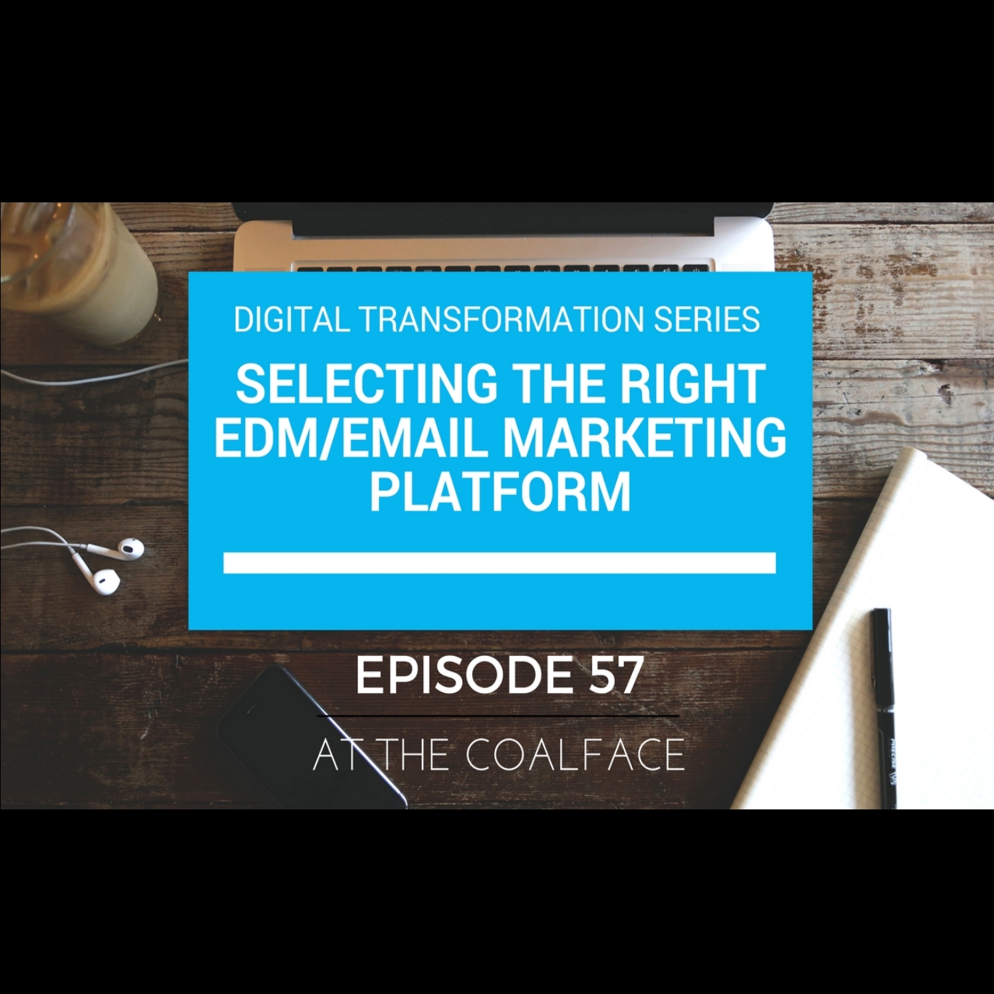 At the Coalface Episode 57: Digital Transformation Series | Selecting the Right Email Platform