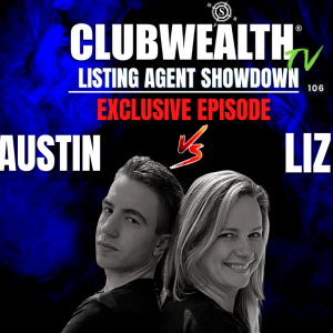106- CLUB WEALTH LISTING AGENT SHOWDOWN (EXCLUSIVE)