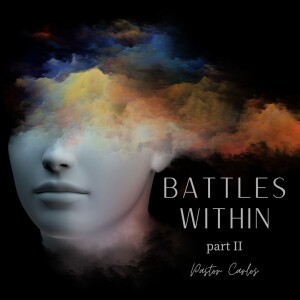 01-22-23 ”Battles Within” pt 2 Col 3:8 - Pastor Carlos