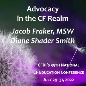 Advocacy in the CF Realm - Jacob Fraker, MSW, Diane Shader Smith