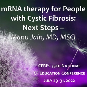 mRNA therapy for People with Cystic Fibrosis: Next Steps – Manu Jain, MD, MSCI (Audio)