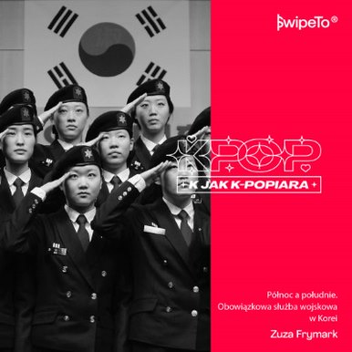K jak K-popiara — Północ a południe. Obowiązkowa służba wojskowa w Korei