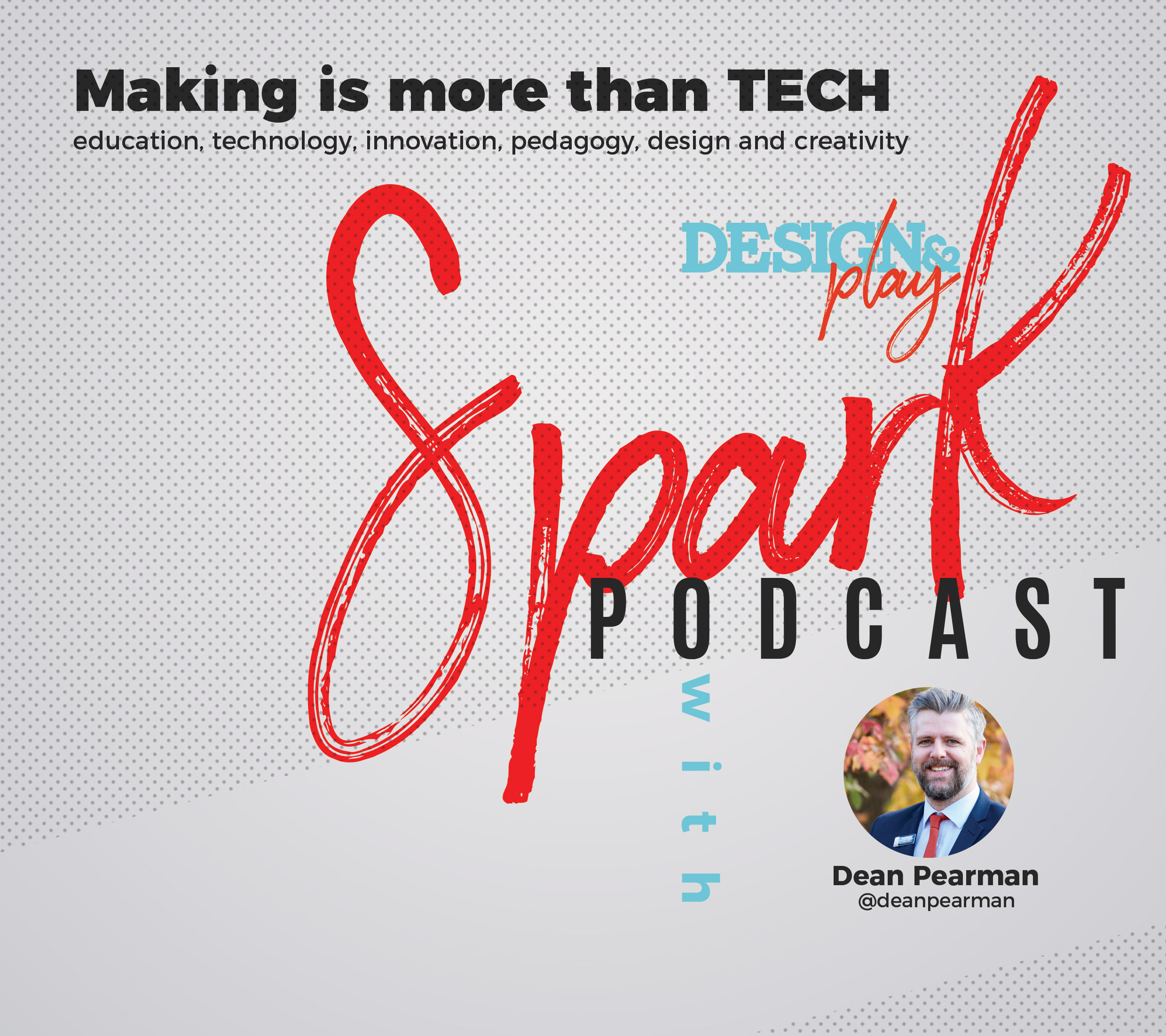 Episode 11 Spark talk with Dean Pearman - Making is more than Tech