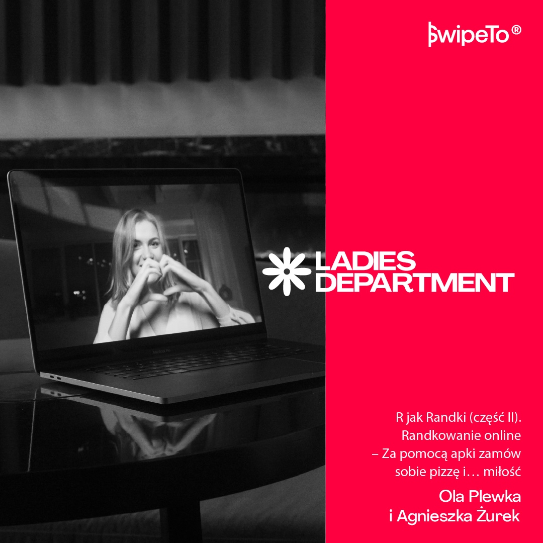 Ladies Department – R jak Randki (część II). Randkowanie online – Za pomocą apki zamów sobie pizzę i… miłość Ladies Department – R jak Randki (część II). Randkowanie online – Za pomocą apki zamów sobie pizzę i… miłość