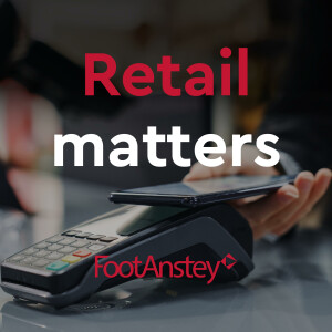 Ep. 1 Retail matters: Have you started thinking about the FCA’s new consumer duty?