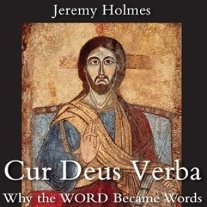 Why the WORD Became Words with Dr. Jeremy Holmes