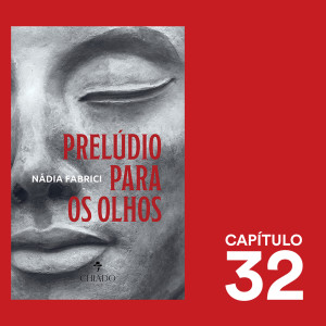 Capítulo 32 - Prelúdio Para Os Olhos