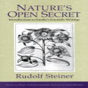 CW 1 Episode 18: Nature‘s Open Secret Chapter 18: Goethe‘s World View in his ”Verses in Prose” (end of book) by Rudolf Steiner